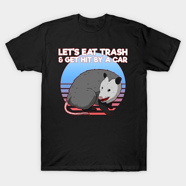 Let's eat trash & get hit by a car Opossum Possum T-Shirt by Crazy Shirts